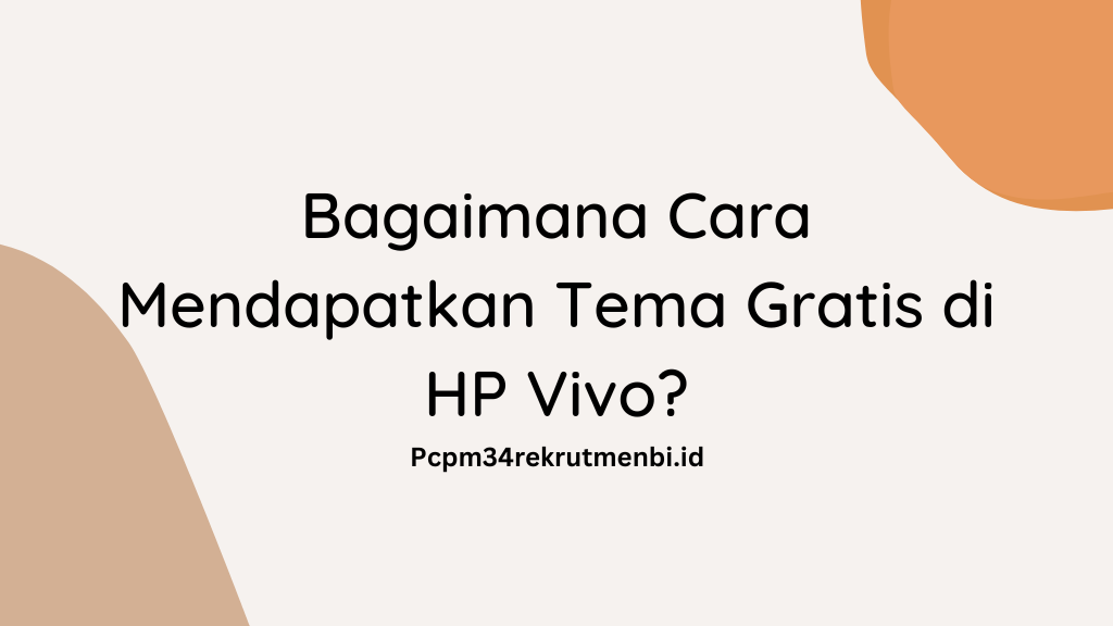 Bagaimana Cara Mendapatkan Tema Gratis di HP Vivo?