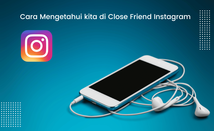 cara mengetahui kita di close friend instagram