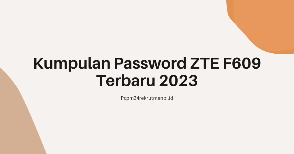 Kumpulan Password ZTE F609 Terbaru 2023
